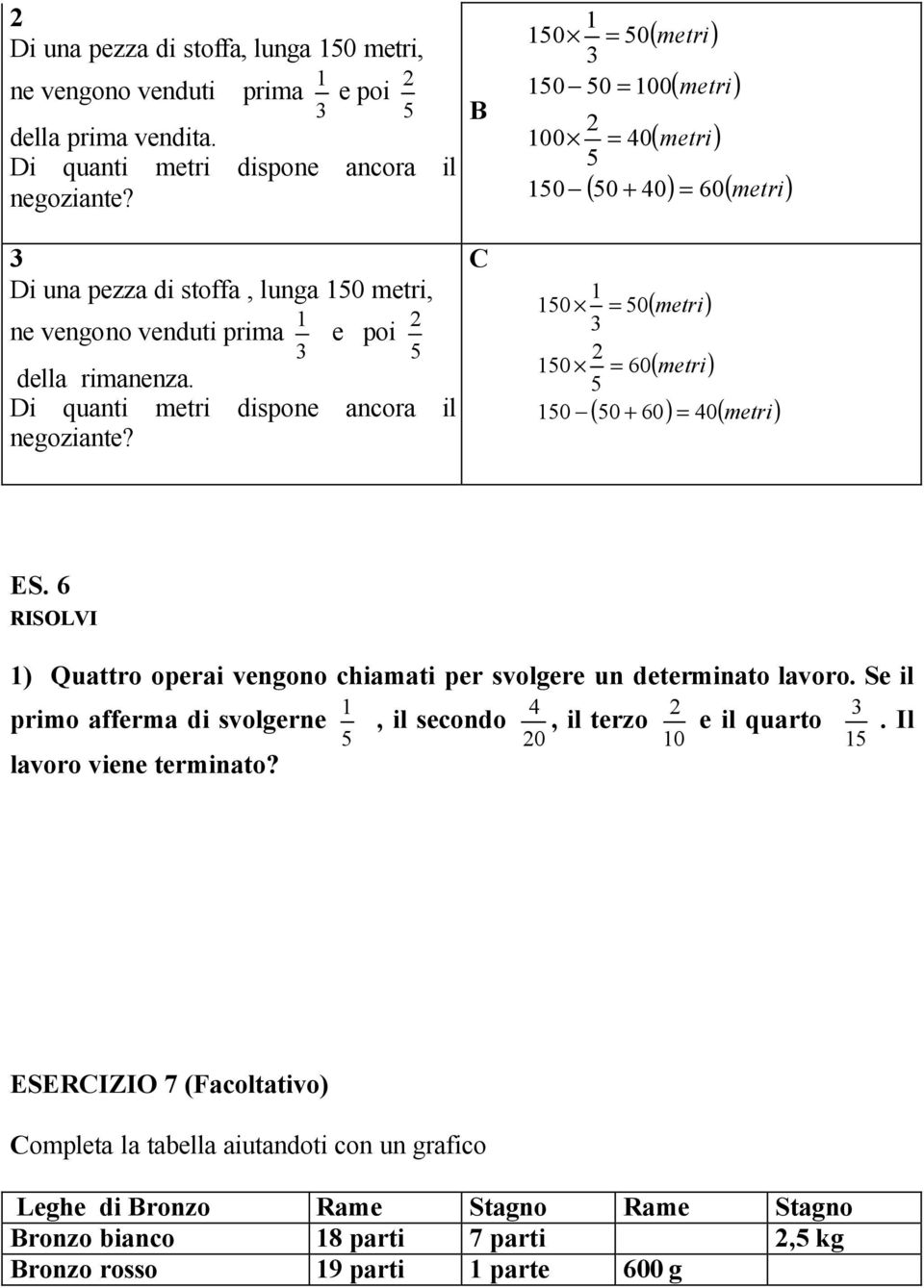 B C 1 150 = 50 150 50 = 100 100 150 2 5 = 40 ( metri) ( metri) ( metri) ( 50 + 40) = 60( metri) 1 150 = 50 2 150 = 60 5 150 ( metri) ( metri) ( 50 + 60) = 40( metri) ES.