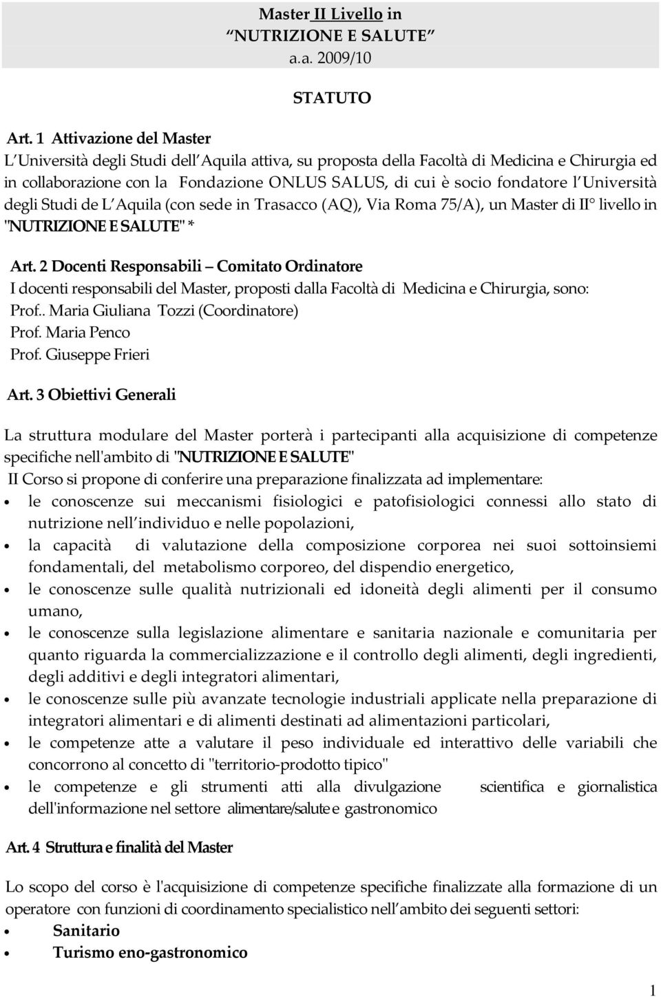 Università degli Studi de L Aquila (con sede in Trasacco (AQ), Via Roma 75/A), un Master di II livello in "NUTRIZIONE E SALUTE" * Art.