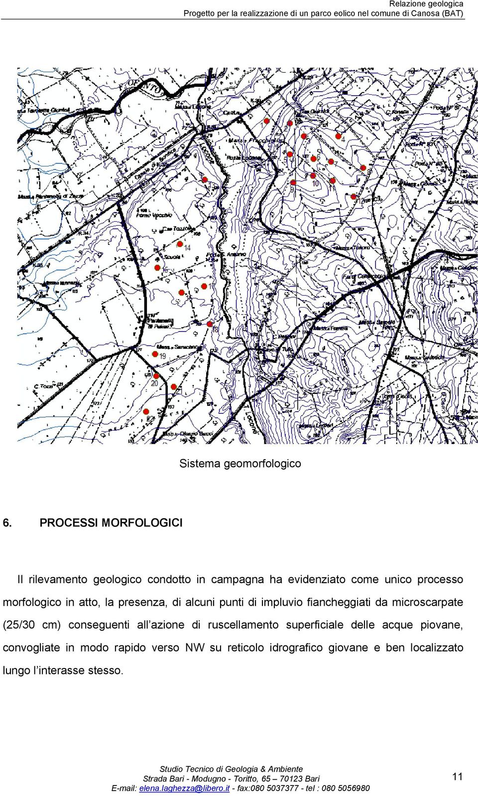 morfologico in atto, la presenza, di alcuni punti di impluvio fiancheggiati da microscarpate (25/30 cm)