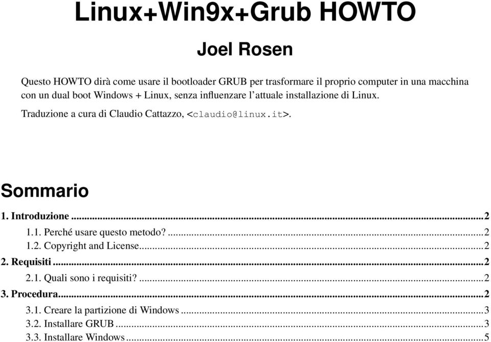 Sommario 1. Introduzione...2 1.1. Perché usare questo metodo?...2 1.2. Copyright and License...2 2. Requisiti...2 2.1. Quali sono i requisiti?