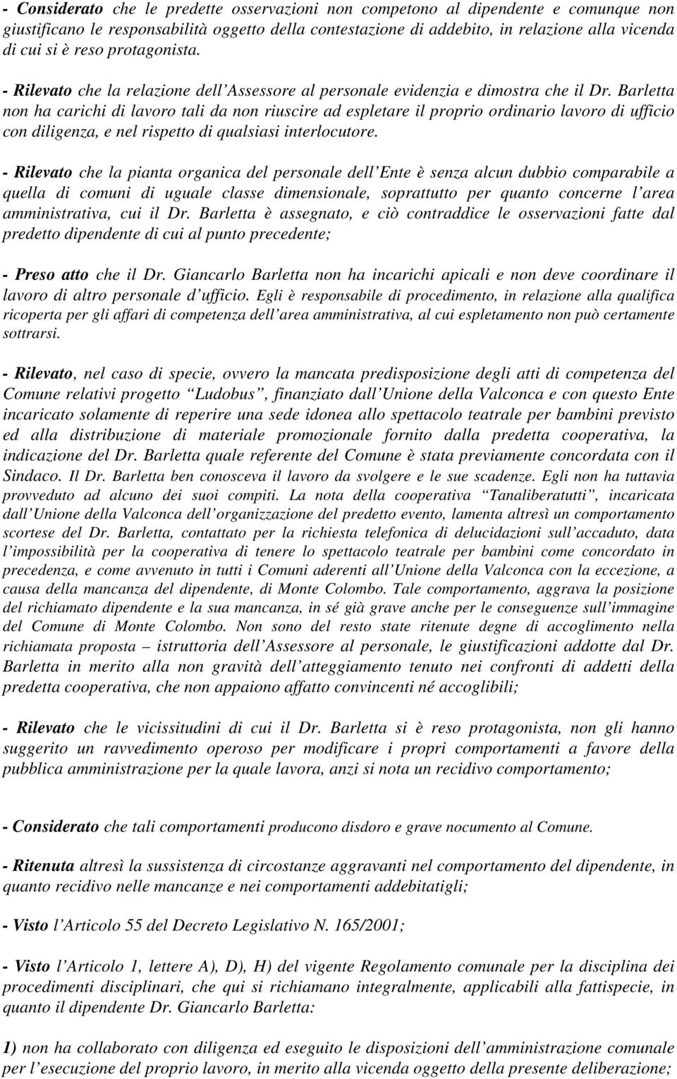 Barletta non ha carichi di lavoro tali da non riuscire ad espletare il proprio ordinario lavoro di ufficio con diligenza, e nel rispetto di qualsiasi interlocutore.