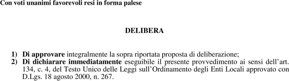 immediatamente eseguibile il presente provvedimento ai sensi dell art. 134, c.