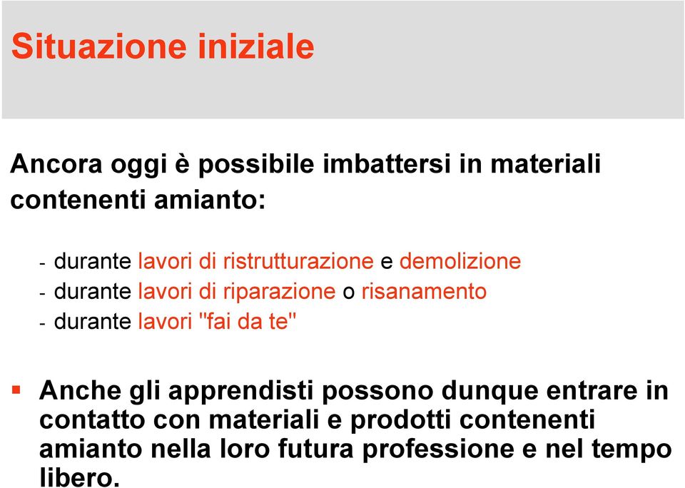 risanamento - durante lavori "fai da te" Anche gli apprendisti possono dunque entrare in