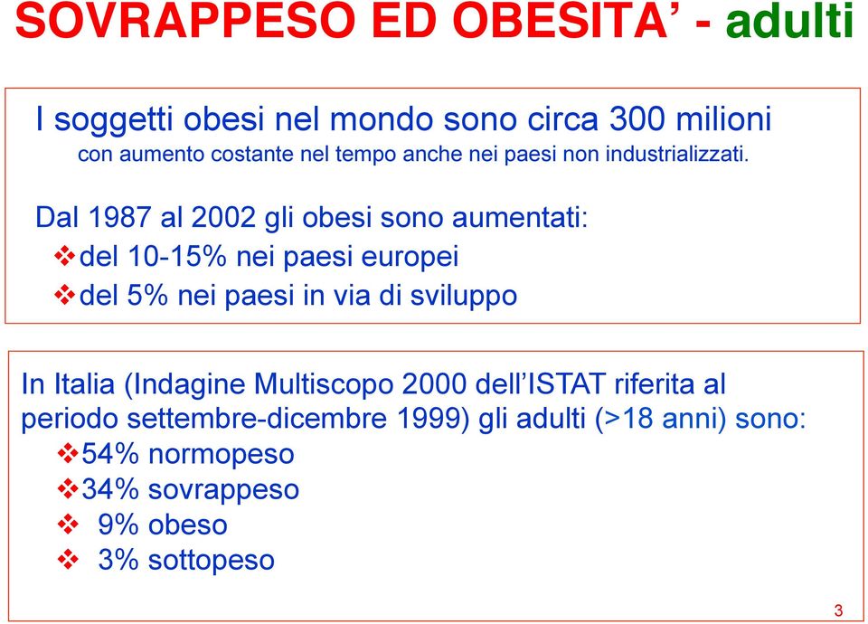 Dal 1987 al 2002 gli obesi sono aumentati: v del 10-15% nei paesi europei v del 5% nei paesi in via di