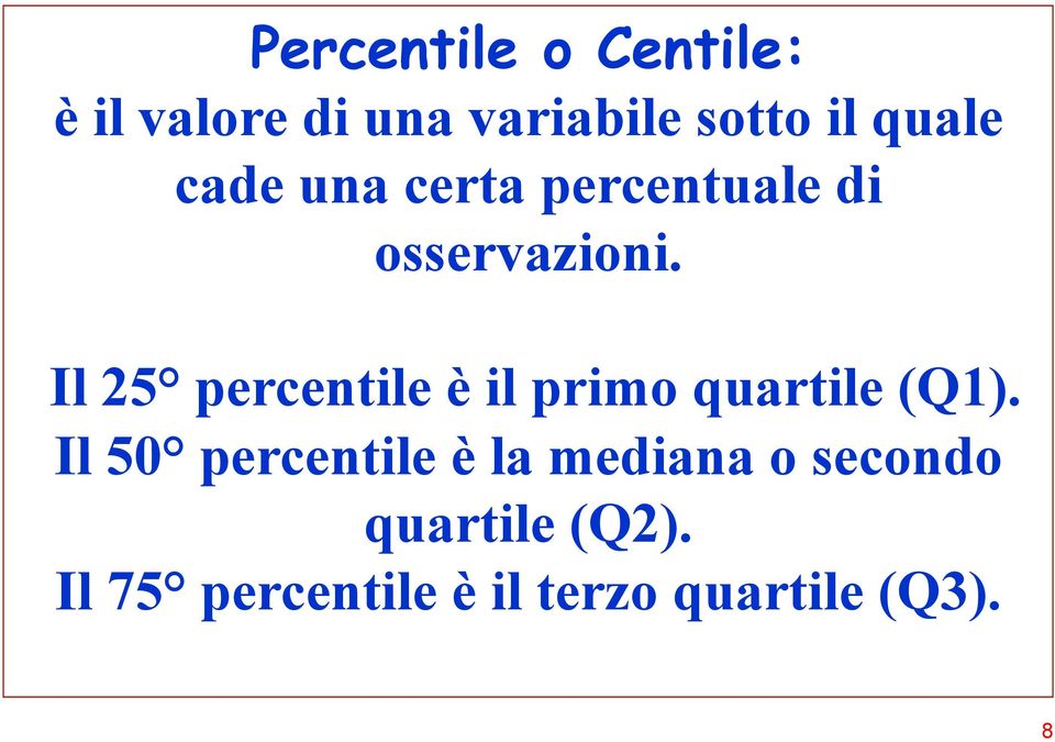 Il 25 percentile è il primo quartile (Q1).