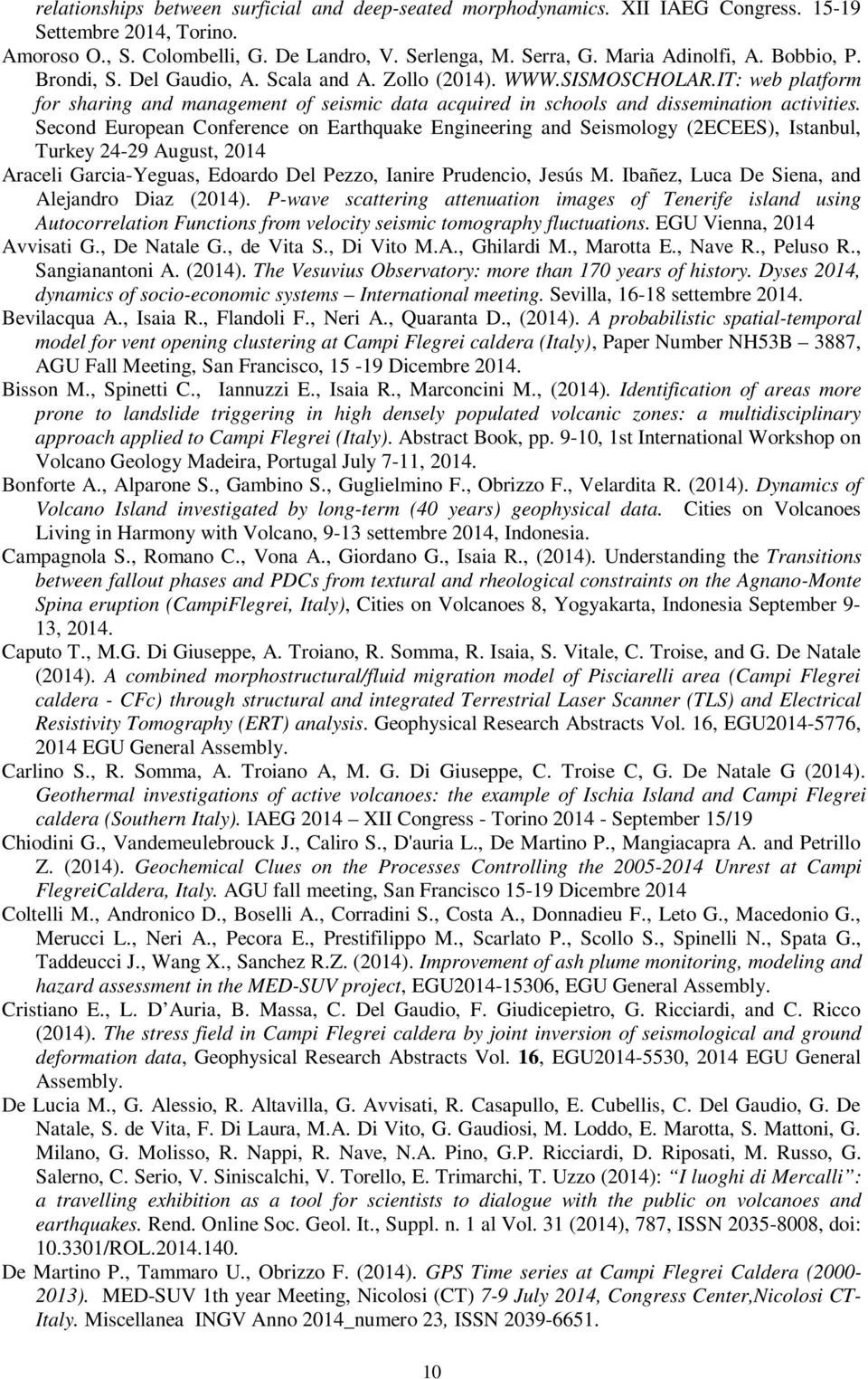 Second European Conference on Earthquake Engineering and Seismology (2ECEES), Istanbul, Turkey 24-29 August, 2014 Araceli Garcia-Yeguas, Edoardo Del Pezzo, Ianire Prudencio, Jesús M.