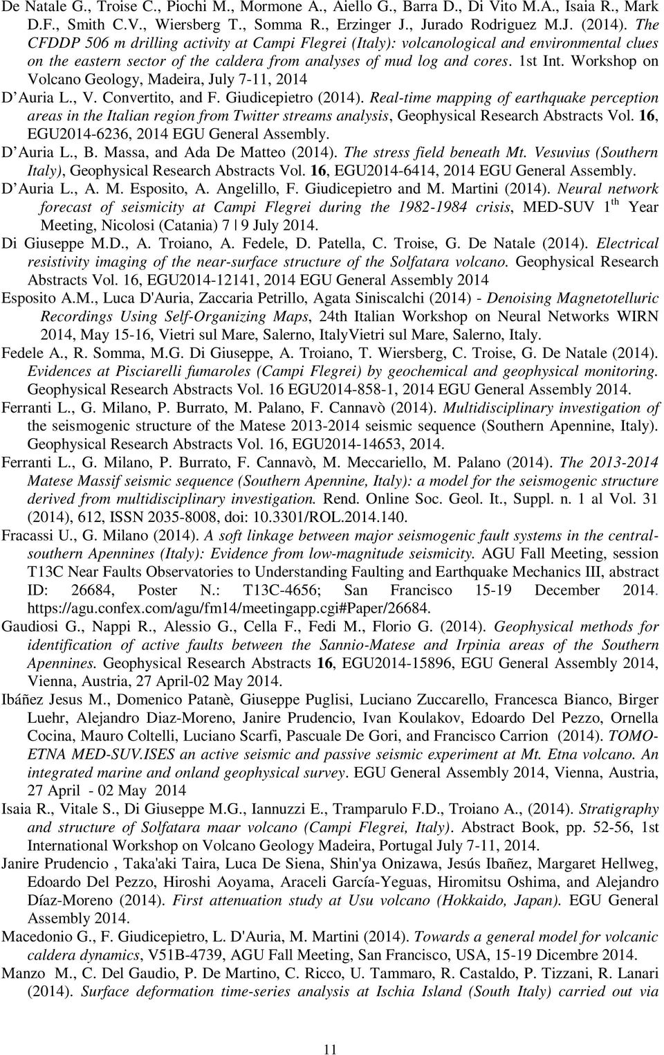 Workshop on Volcano Geology, Madeira, July 7-11, 2014 D Auria L., V. Convertito, and F. Giudicepietro (2014).