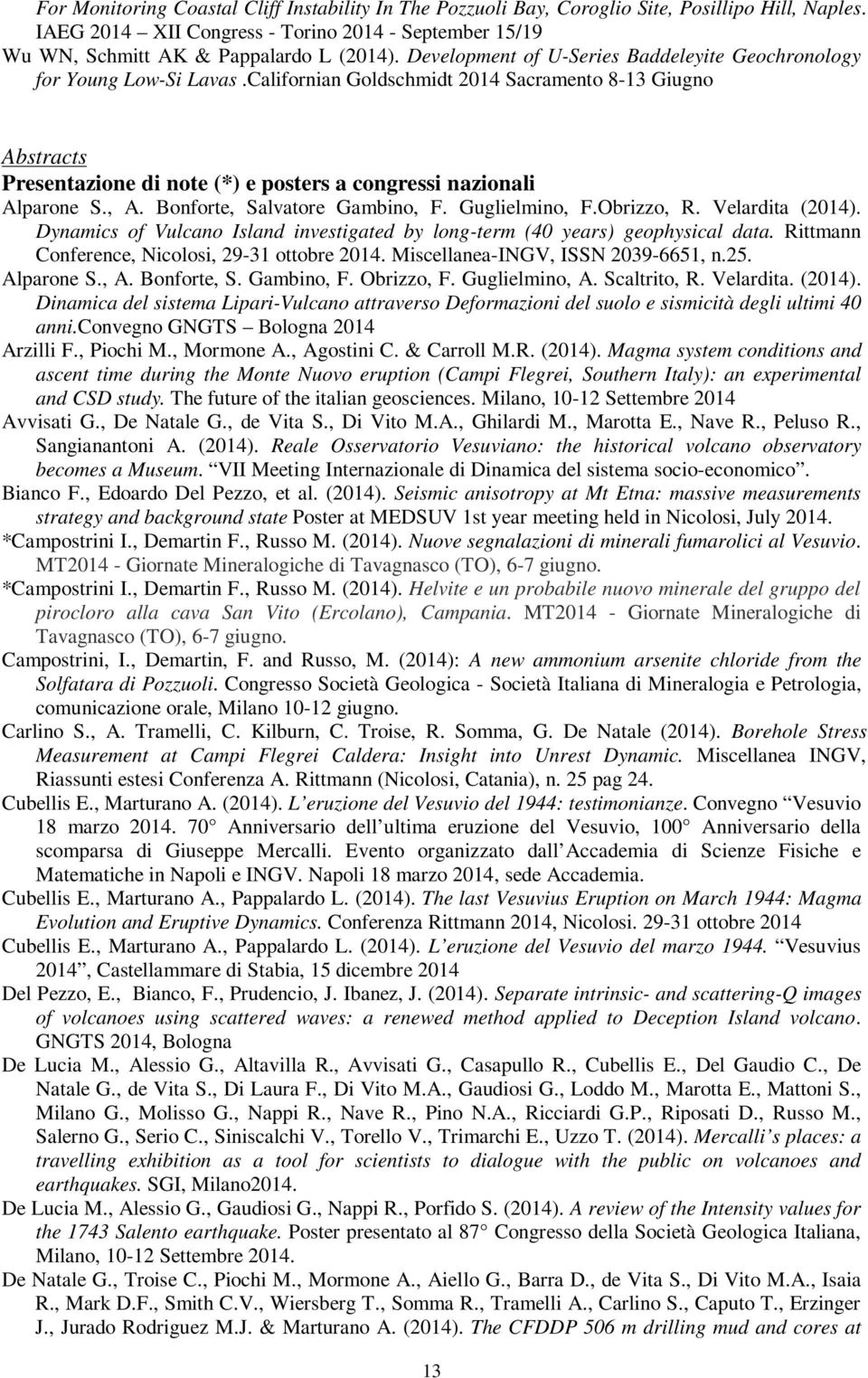 Californian Goldschmidt 2014 Sacramento 8-13 Giugno Abstracts Presentazione di note (*) e posters a congressi nazionali Alparone S., A. Bonforte, Salvatore Gambino, F. Guglielmino, F.Obrizzo, R.