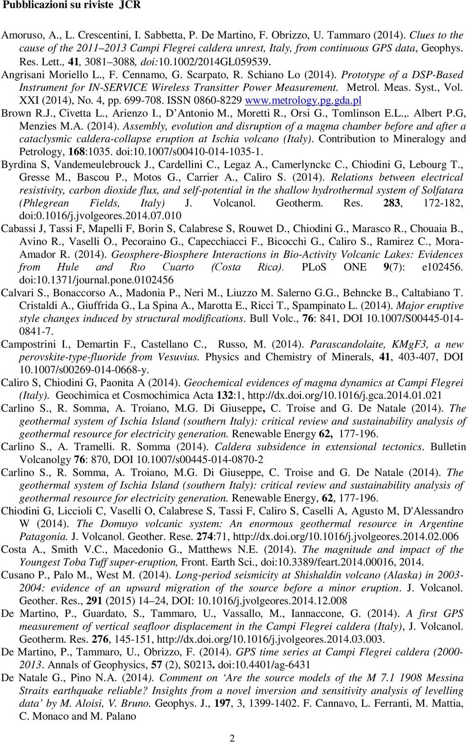 Scarpato, R. Schiano Lo (2014). Prototype of a DSP-Based Instrument for IN-SERVICE Wireless Transitter Power Measurement. Metrol. Meas. Syst., Vol. XXI (2014), No. 4, pp. 699-708. ISSN 0860-8229 www.