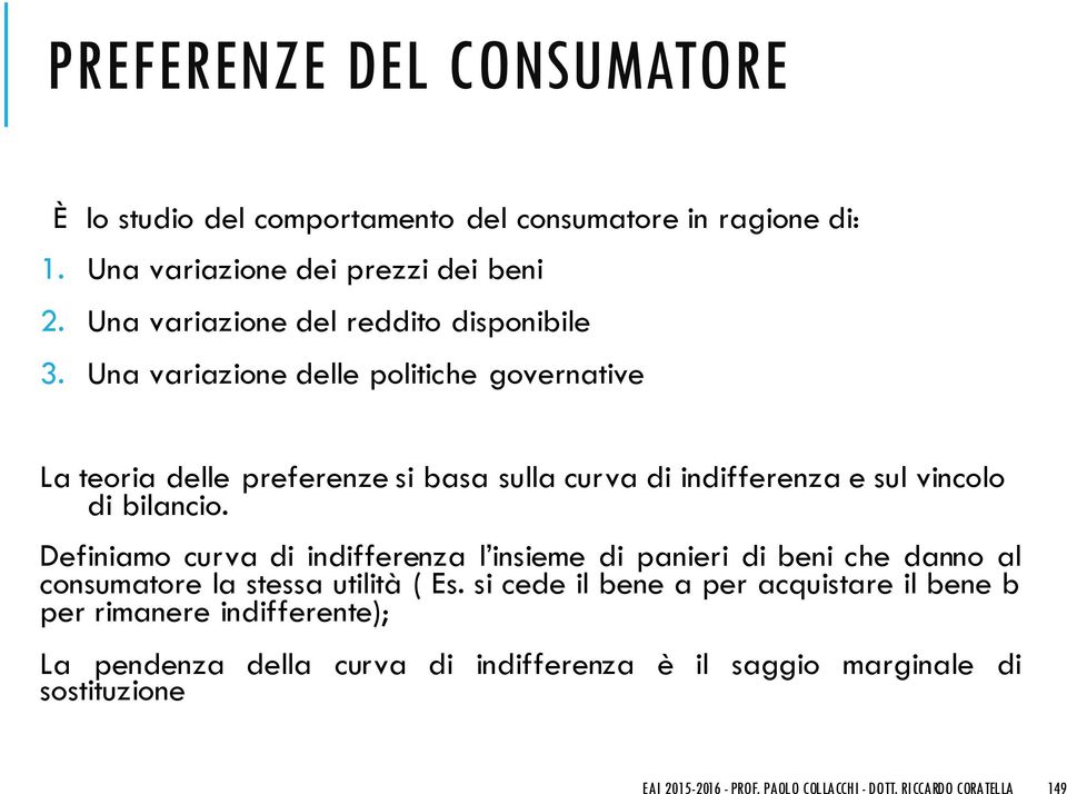 Una variazione delle politiche governative La teoria delle preferenze si basa sulla curva di indifferenza e sul vincolo di bilancio.