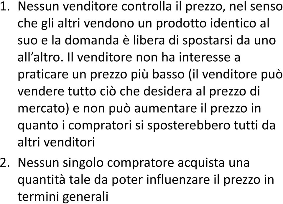 Il venditore non ha interesse a praticare un prezzo più basso (il venditore può vendere tutto ciò che desidera al prezzo