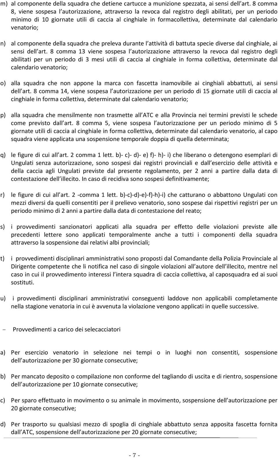 calendario venatorio; n) al componente della squadra che preleva durante l attività di battuta specie diverse dal cinghiale, ai sensi dell art.