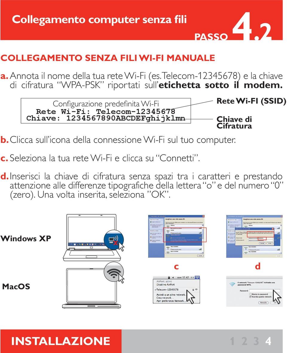 Confi gurazione predefi nita Wi-Fi Rete Wi-Fi: Telecom-12345678 Chiave: 1234567890ABCDEFghijklmn b. Clicca sull icona della co