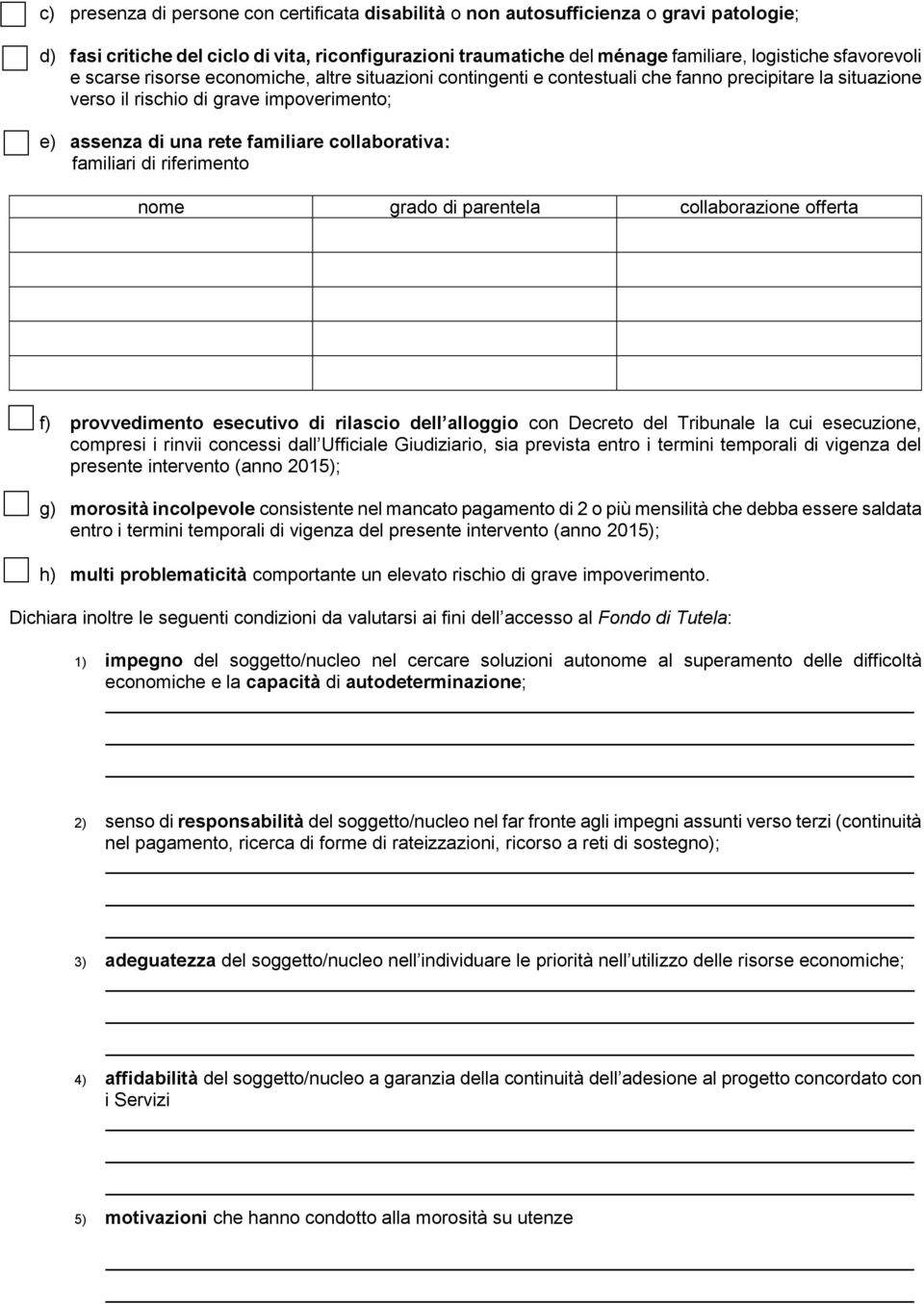 collaborativa: familiari di riferimento nome grado di parentela collaborazione offerta f) provvedimento esecutivo di rilascio dell alloggio con Decreto del Tribunale la cui esecuzione, compresi i