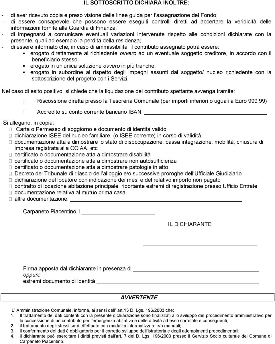 esempio la perdita della residenza; - di essere informato che, in caso di ammissibilità, il contributo assegnato potrà essere: erogato direttamente al richiedente ovvero ad un eventuale soggetto