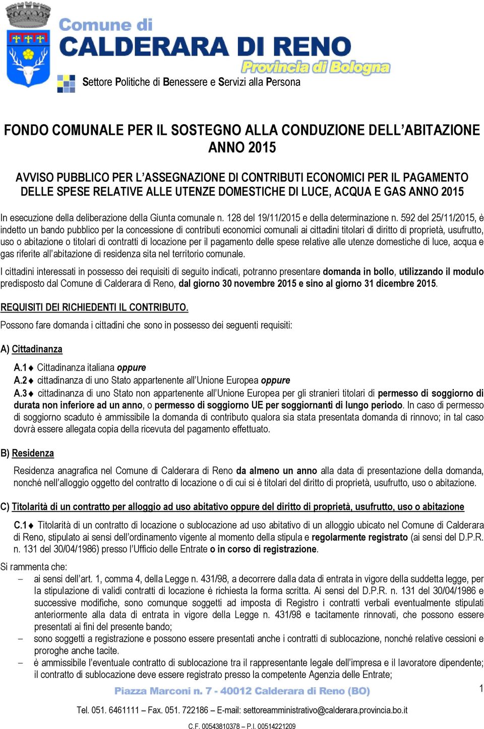 592 del 25/11/2015, è indetto un bando pubblico per la concessione di contributi economici comunali ai cittadini titolari di diritto di proprietà, usufrutto, uso o abitazione o titolari di contratti