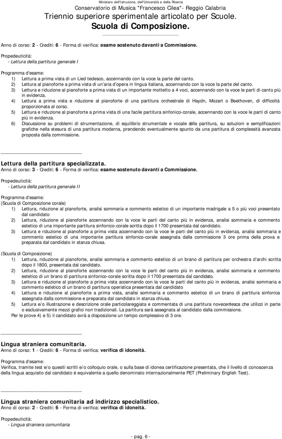 2) Lettura al pianoforte a prima vista di un aria d opera in lingua italiana, accennando con la voce la parte del canto.