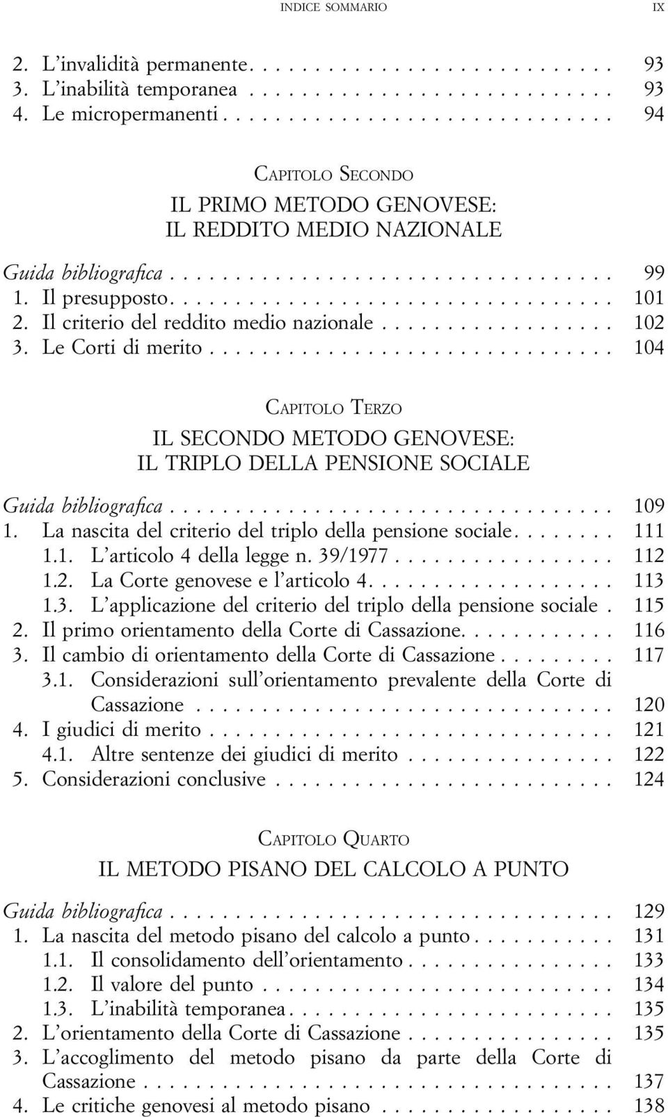 .. 104 CAPITOLO TERZO IL SECONDO METODO GENOVESE: IL TRIPLO DELLA PENSIONE SOCIALE Guida bibliografica... 109 1. La nascita del criterio del triplo della pensione sociale.... 111 1.1. L articolo 4 della legge n.