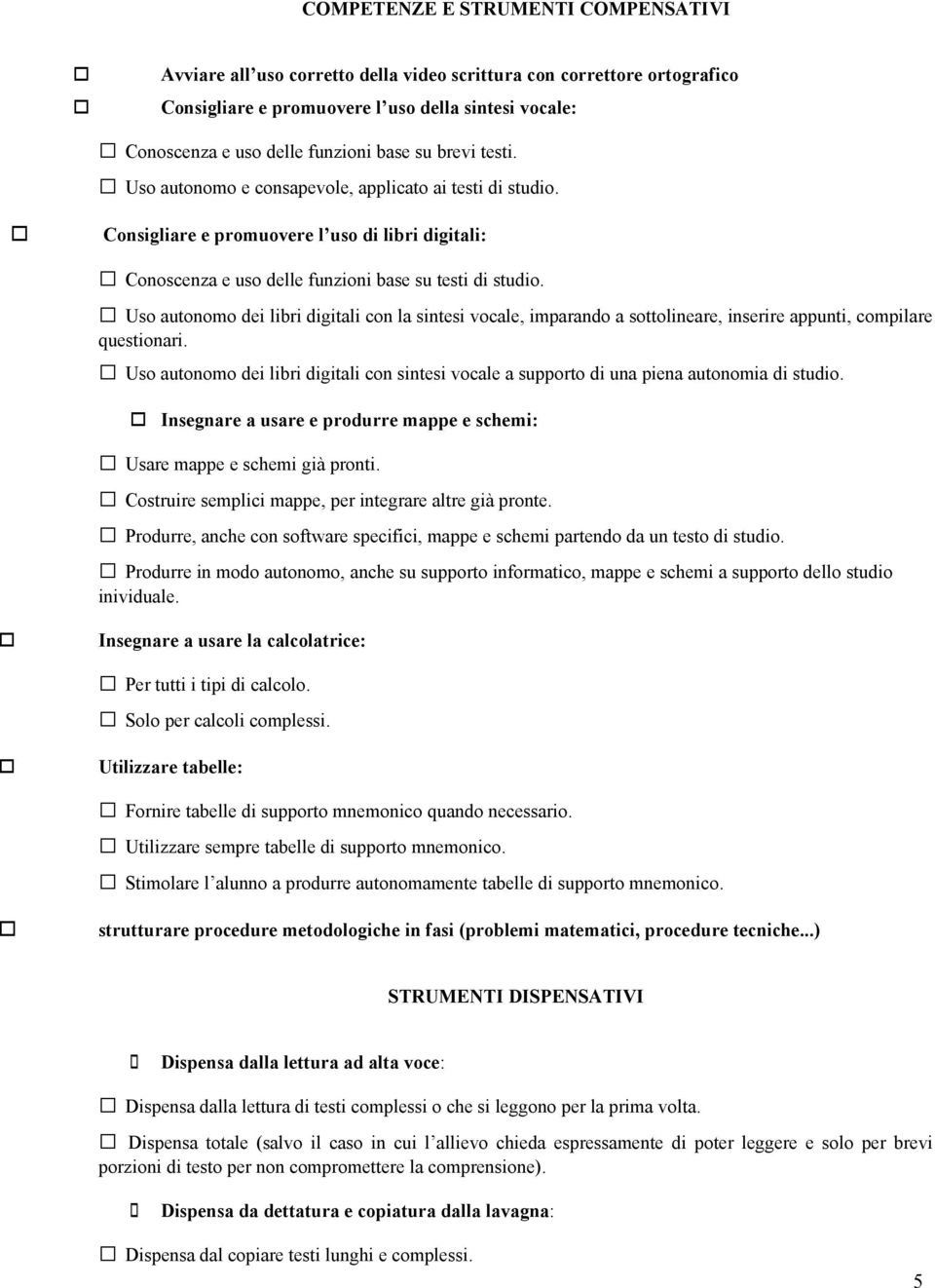 Us autnm dei libri digitali cn la sintesi vcale, imparand a sttlineare, inserire appunti, cmpilare questinari. Us autnm dei libri digitali cn sintesi vcale a supprt di una piena autnmia di studi.