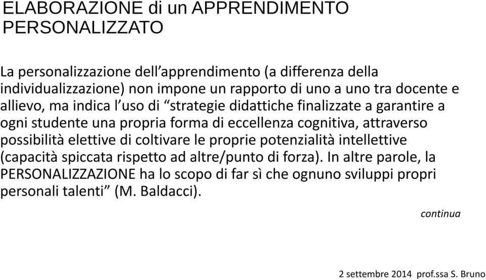 di eccellenza cognitiva, attraverso possibilità elettive di coltivare le proprie potenzialità intellettive (capacità spiccata rispetto ad