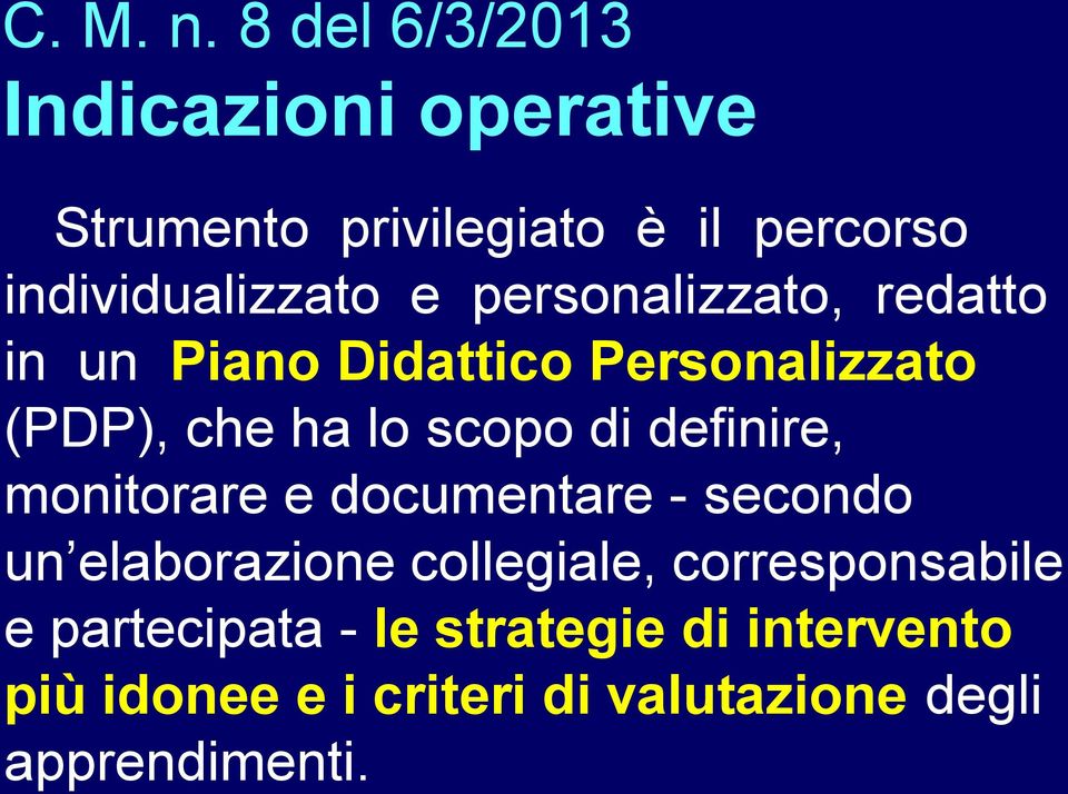 personalizzato, redatto in un Piano Didattico Personalizzato (PDP), che ha lo scopo di