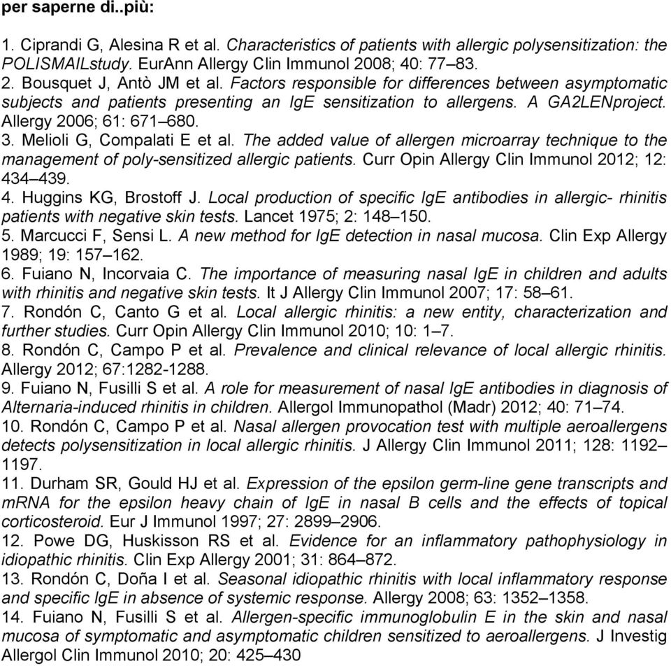 Melioli G, Compalati E et al. The added value of allergen microarray technique to the management of poly-sensitized allergic patients. Curr Opin Allergy Clin Immunol 2012; 12: 43