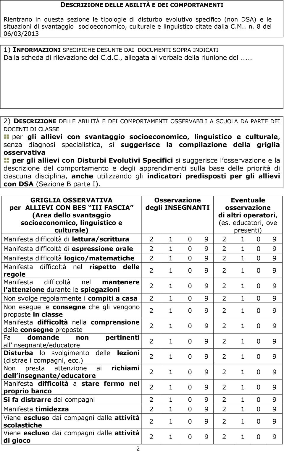 ) DESCRIZIONE DELLE ABILITÀ E DEI COMPORTAMENTI OSSERVABILI A SCUOLA DA PARTE DEI DOCENTI DI CLASSE per gli allievi con svantaggio socioeconomico, linguistico e culturale, senza diagnosi