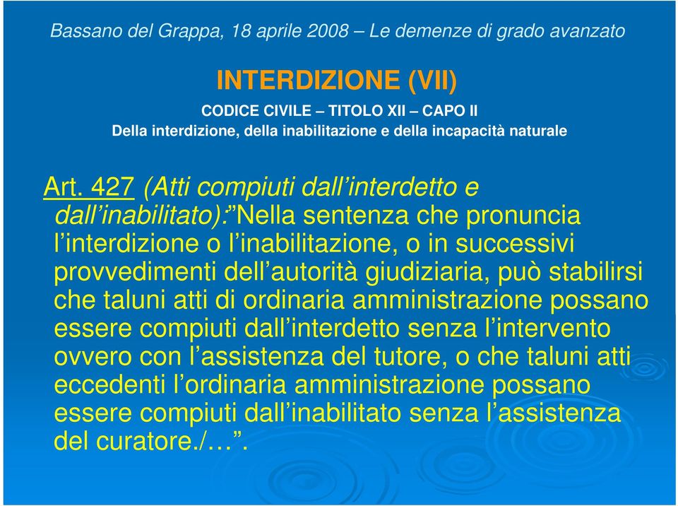 provvedimenti dell autorità giudiziaria, può stabilirsi che taluni atti di ordinaria amministrazione possano essere compiuti dall interdetto senza