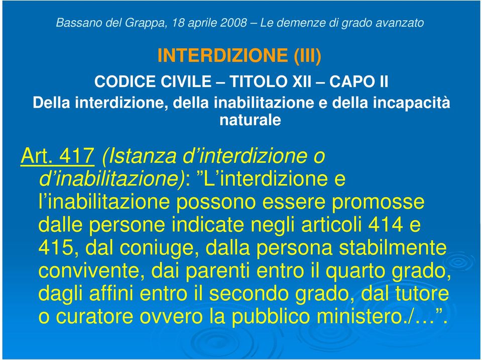 417 (Istanza d interdizione o d inabilitazione): L interdizione e l inabilitazione possono essere promosse dalle