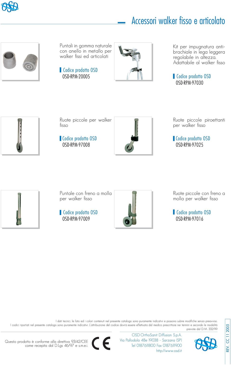 Adattabile al walker fisso OSD-RPM-97030 Ruote piccole per walker fisso OSD-RPM-97008 Ruote piccole piroettanti per walker fisso OSD-RPM-97025 Puntale con freno a molla per walker fisso OSD-RPM-97009