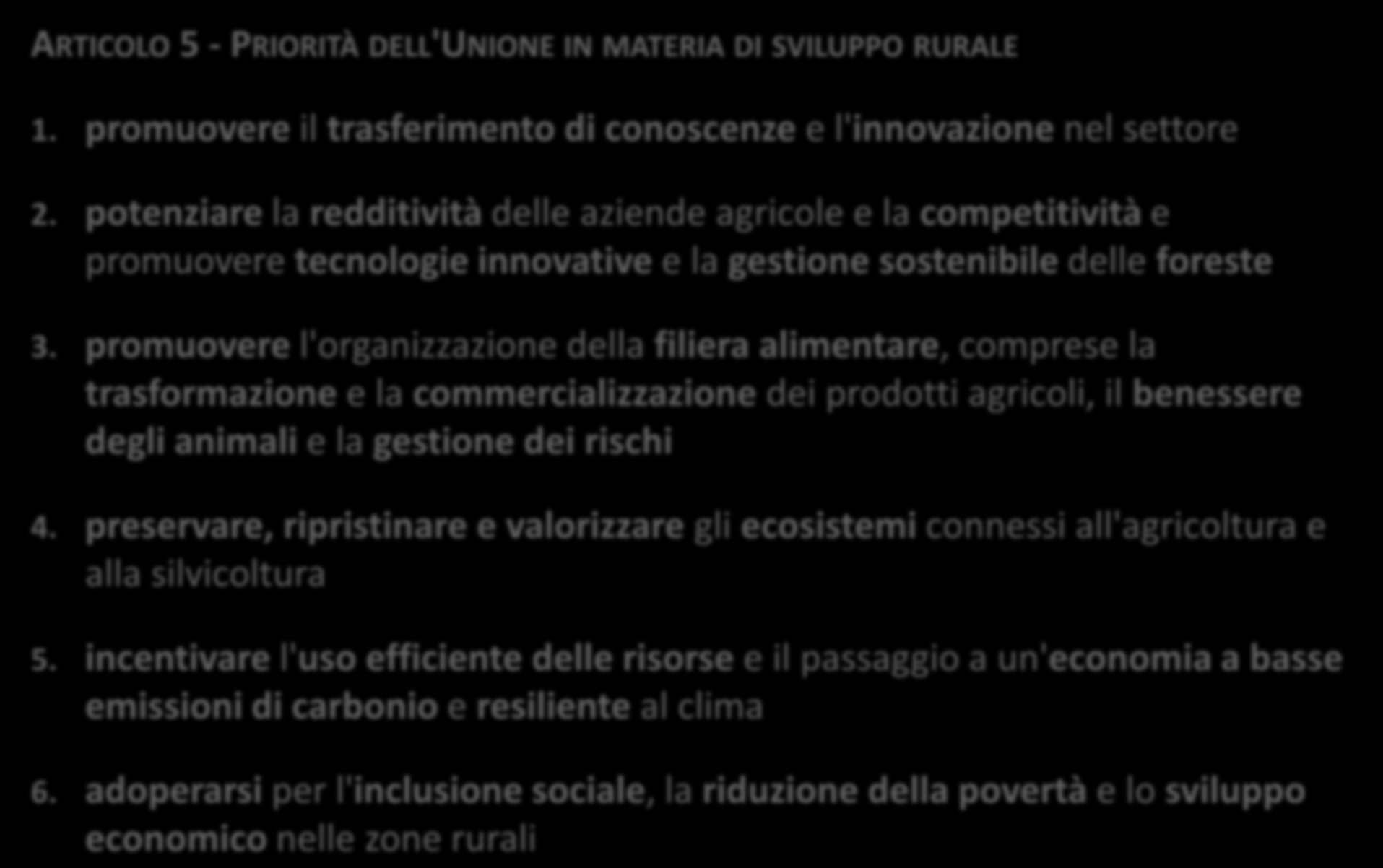 3. Programmi di Sviluppo rurale - Reg.(UE) 1305/2013 ARTICOLO 5 - PRIORITÀ DELL'UNIONE IN MATERIA DI SVILUPPO RURALE 1. promuovere il trasferimento di conoscenze e l'innovazione nel settore 2.