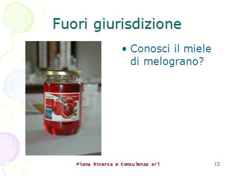 Ah, infine questo: due settimane fa fuori giurisdizione perché è destinato a consumatori italiani ma non si vende in Italia. Mi dicono degli amici: conosci il miele di melograno?