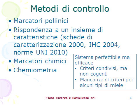 Il sistema attuale è quello già evocato prima, quello delle cosiddette schede di caratterizzazione per i mieli già studiati.