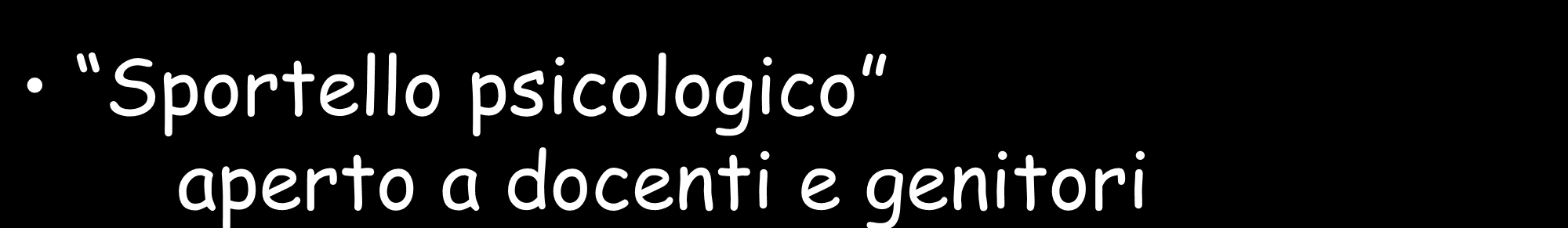 Sportello psicologico aperto a docenti e genitori Progetto Al di là della Dislessia rivolto agli alunni delle classi