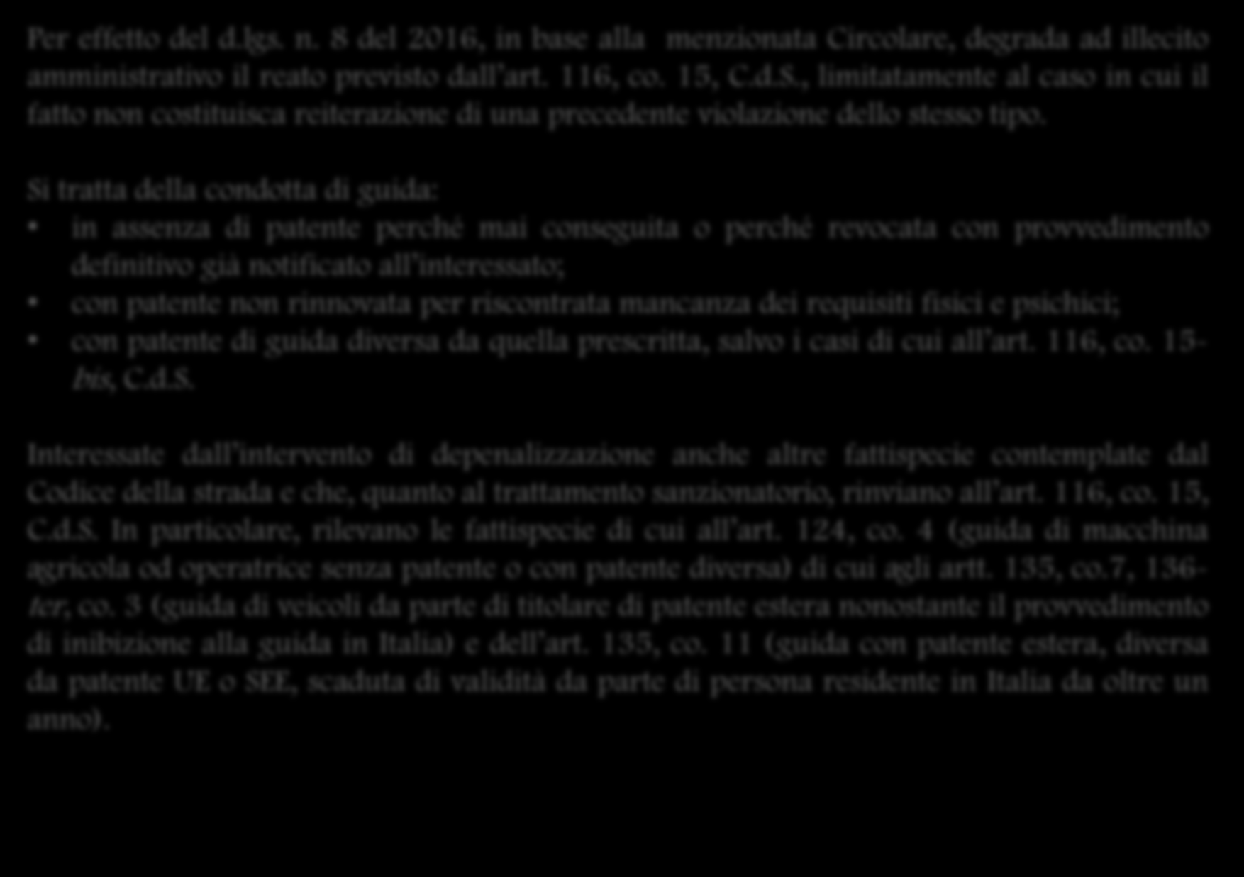 Per effetto del d.lgs. n. 8 del 2016, in base alla menzionata Circolare, degrada ad illecito amministrativo il reato previsto dall art. 116, co. 15, C.d.S.