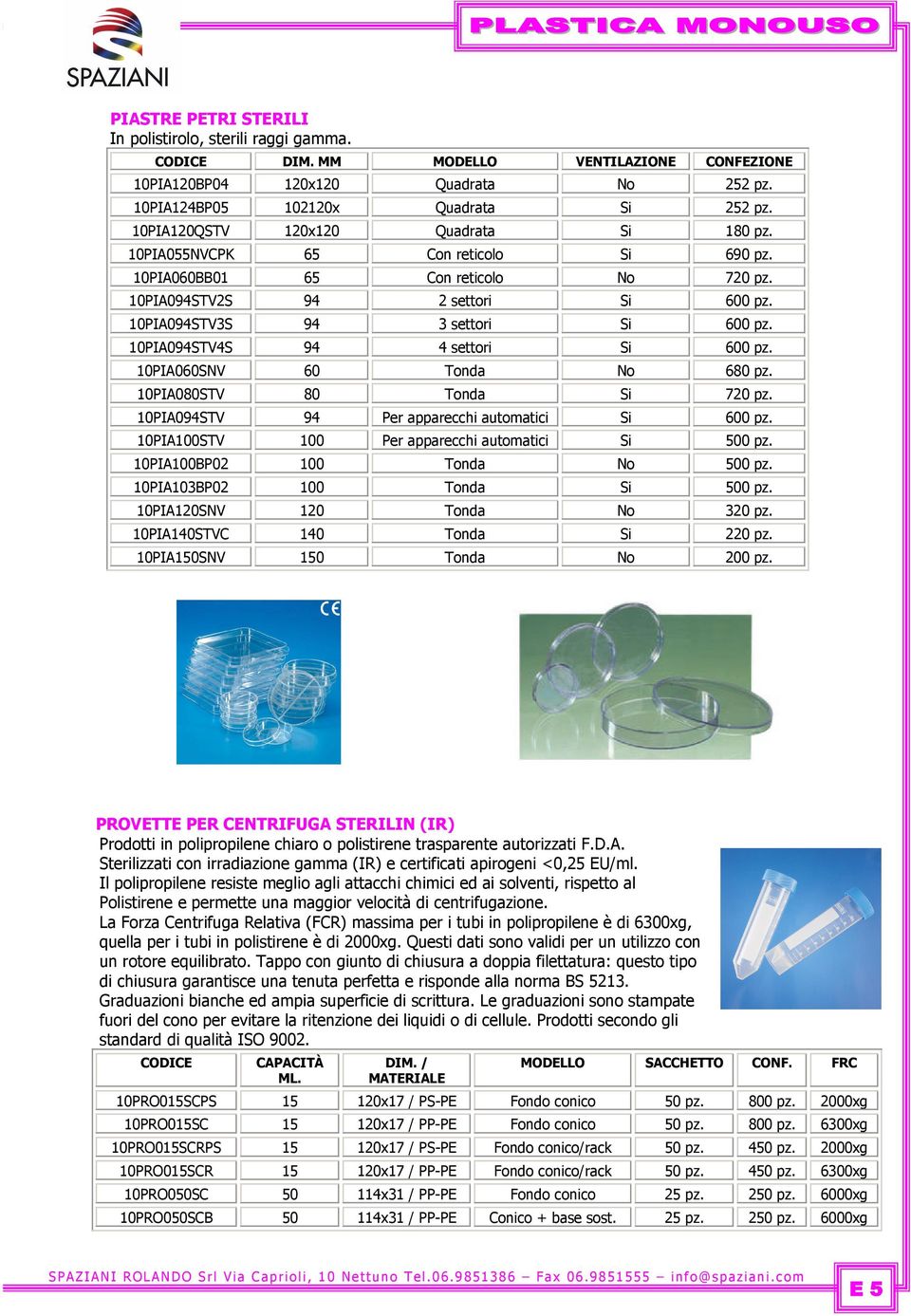 10PIA094STV4S 94 4 settori Si 600 pz. 10PIA060SNV 60 Tonda No 680 pz. 10PIA080STV 80 Tonda Si 720 pz. 10PIA094STV 94 Per apparecchi automatici Si 600 pz.