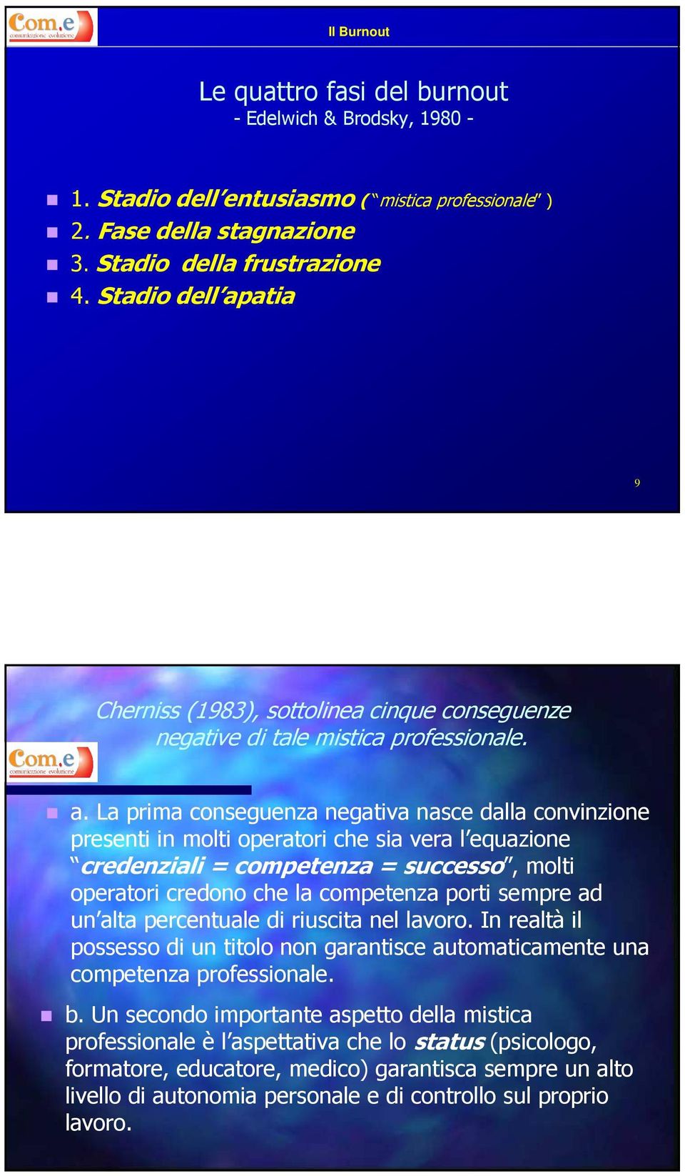 atia 9 Cherniss (1983), sottolinea cinque conseguenze negative di tale mistica professionale. a.