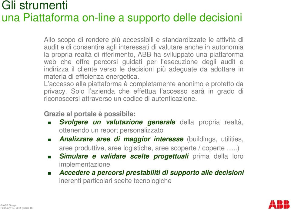 adottare in materia di efficienza energetica. L accesso alla piattaforma è completamente anonimo e protetto da privacy.