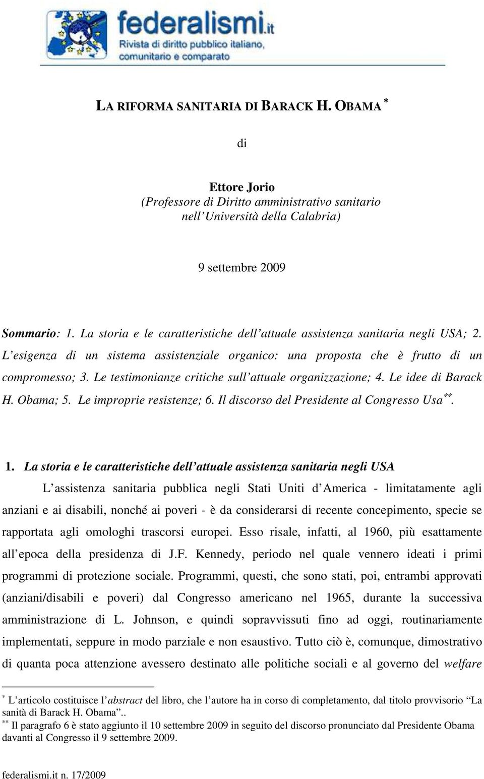 Le testimonianze critiche sull attuale organizzazione; 4. Le idee di Barack H. Obama; 5. Le improprie resistenze; 6. Il discorso del Presidente al Congresso Usa. 1.