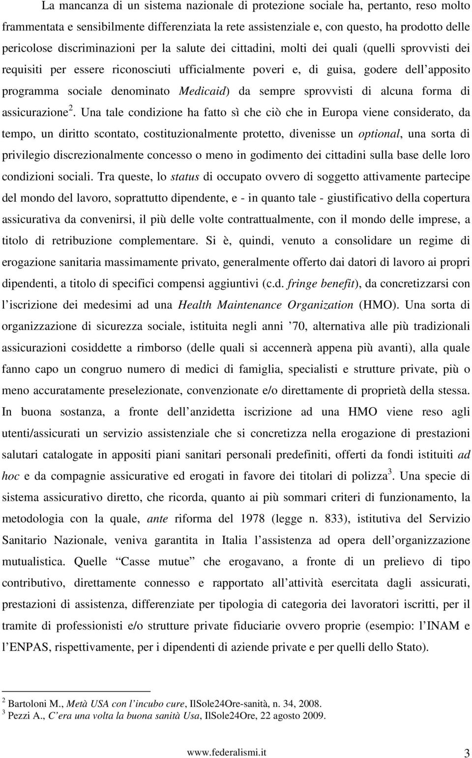 denominato Medicaid) da sempre sprovvisti di alcuna forma di assicurazione 2.