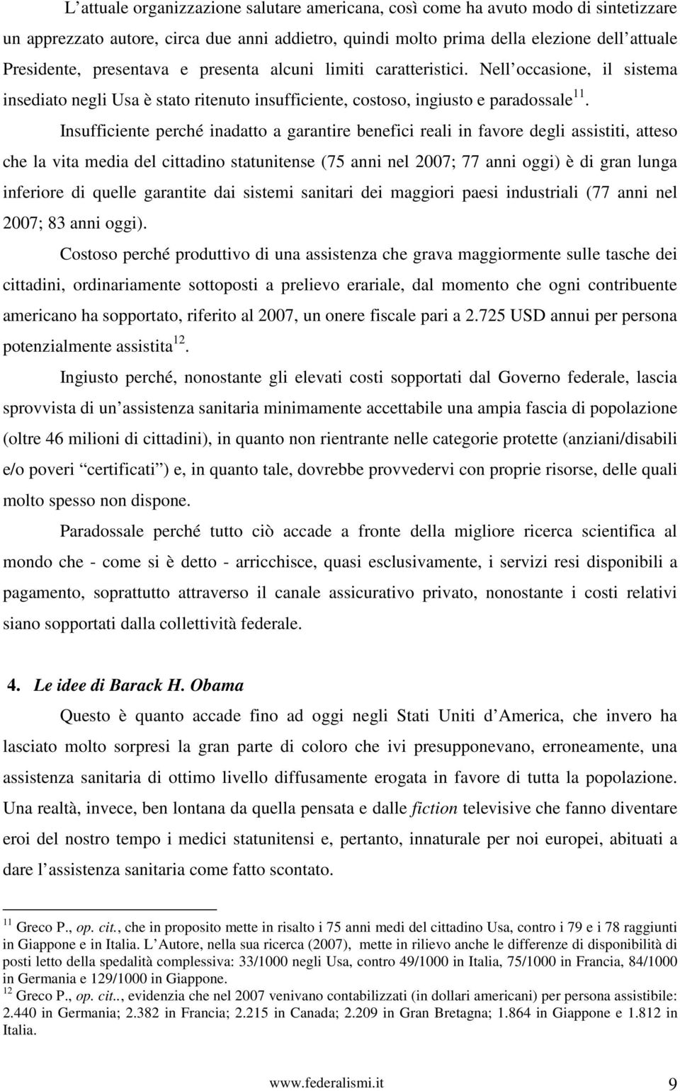 Insufficiente perché inadatto a garantire benefici reali in favore degli assistiti, atteso che la vita media del cittadino statunitense (75 anni nel 2007; 77 anni oggi) è di gran lunga inferiore di