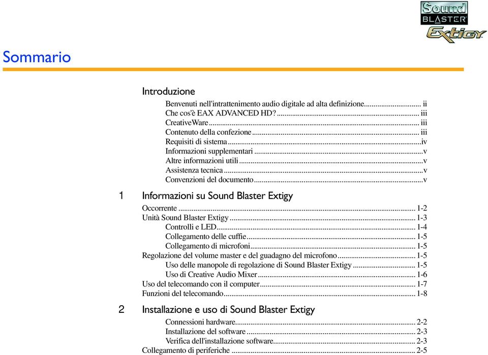 .. 1-2 Unità Sound Blaster Extigy... 1-3 Controlli e LED... 1-4 Collegamento delle cuffie... 1-5 Collegamento di microfoni... 1-5 Regolazione del volume master e del guadagno del microfono.