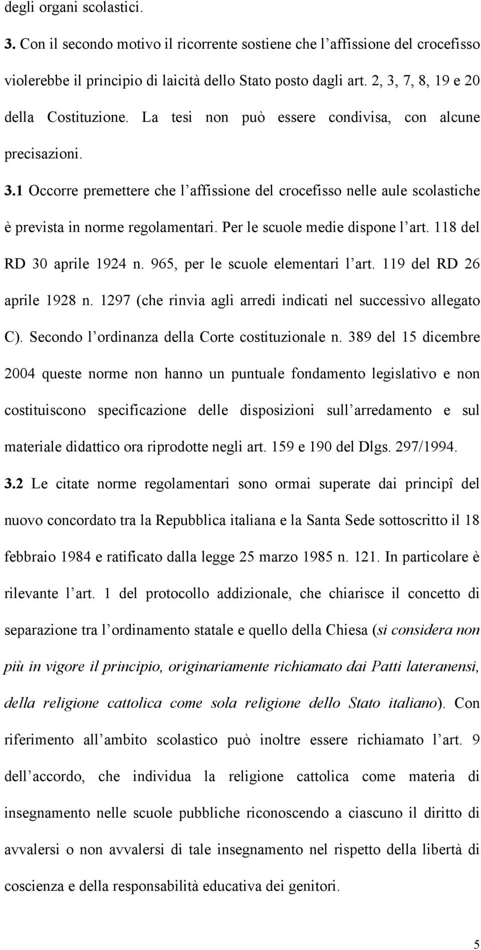 Per le scuole medie dispone l art. 118 del RD 30 aprile 1924 n. 965, per le scuole elementari l art. 119 del RD 26 aprile 1928 n. 1297 (che rinvia agli arredi indicati nel successivo allegato C).