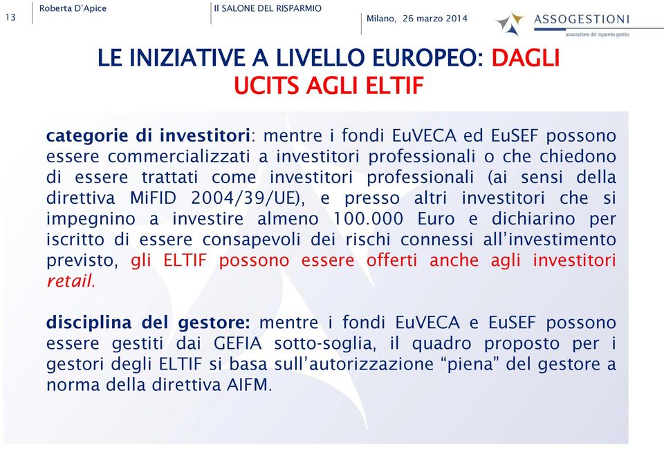 000 Euro e dichiarino per iscritto di essere consapevoli dei rischi connessi all investimento previsto, gli ELTIF possono essere offerti anche agli investitori retail.