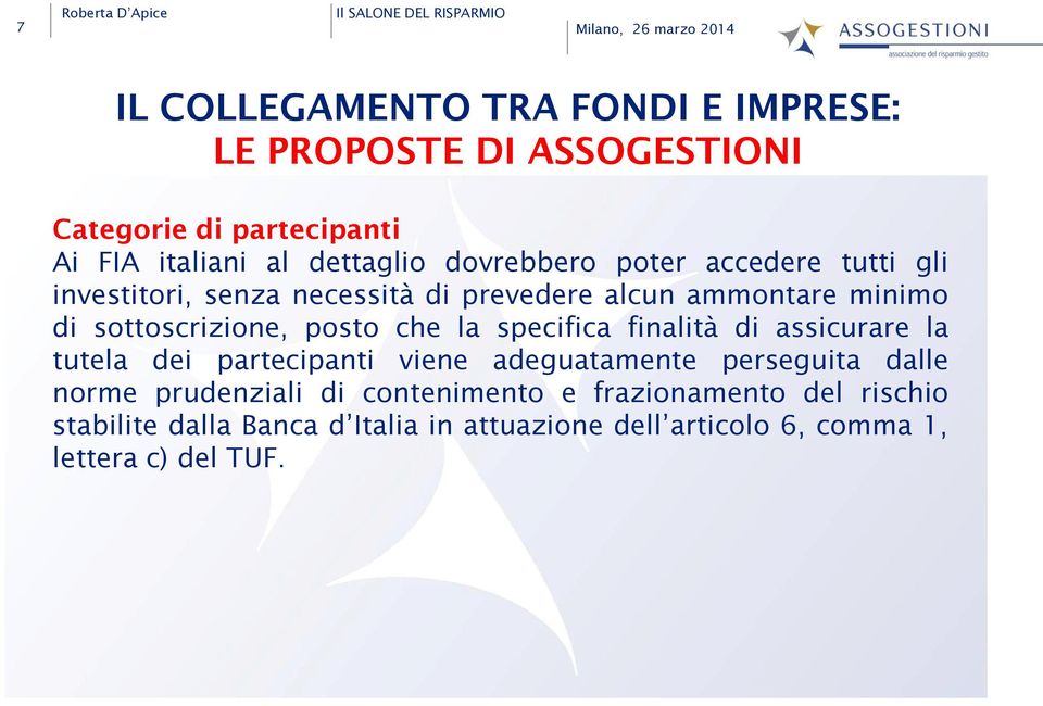 sottoscrizione, posto che la specifica finalità di assicurare la tutela dei partecipanti viene adeguatamente perseguita dalle norme