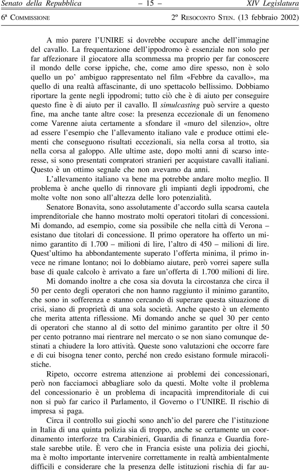 quello un po ambiguo rappresentato nel film «Febbre da cavallo», ma quello di una realtà affascinante, di uno spettacolo bellissimo.