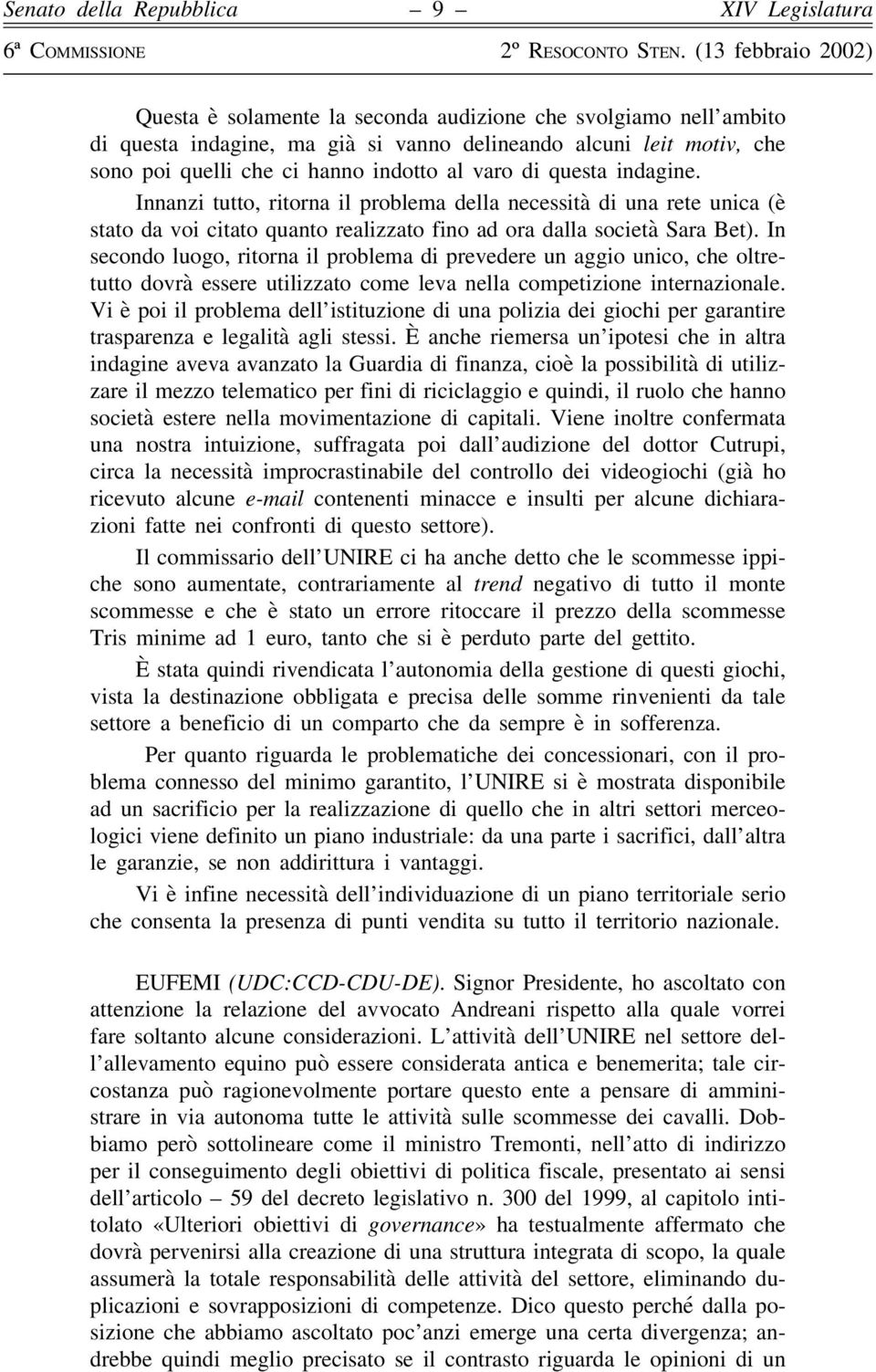 In secondo luogo, ritorna il problema di prevedere un aggio unico, che oltretutto dovrà essere utilizzato come leva nella competizione internazionale.