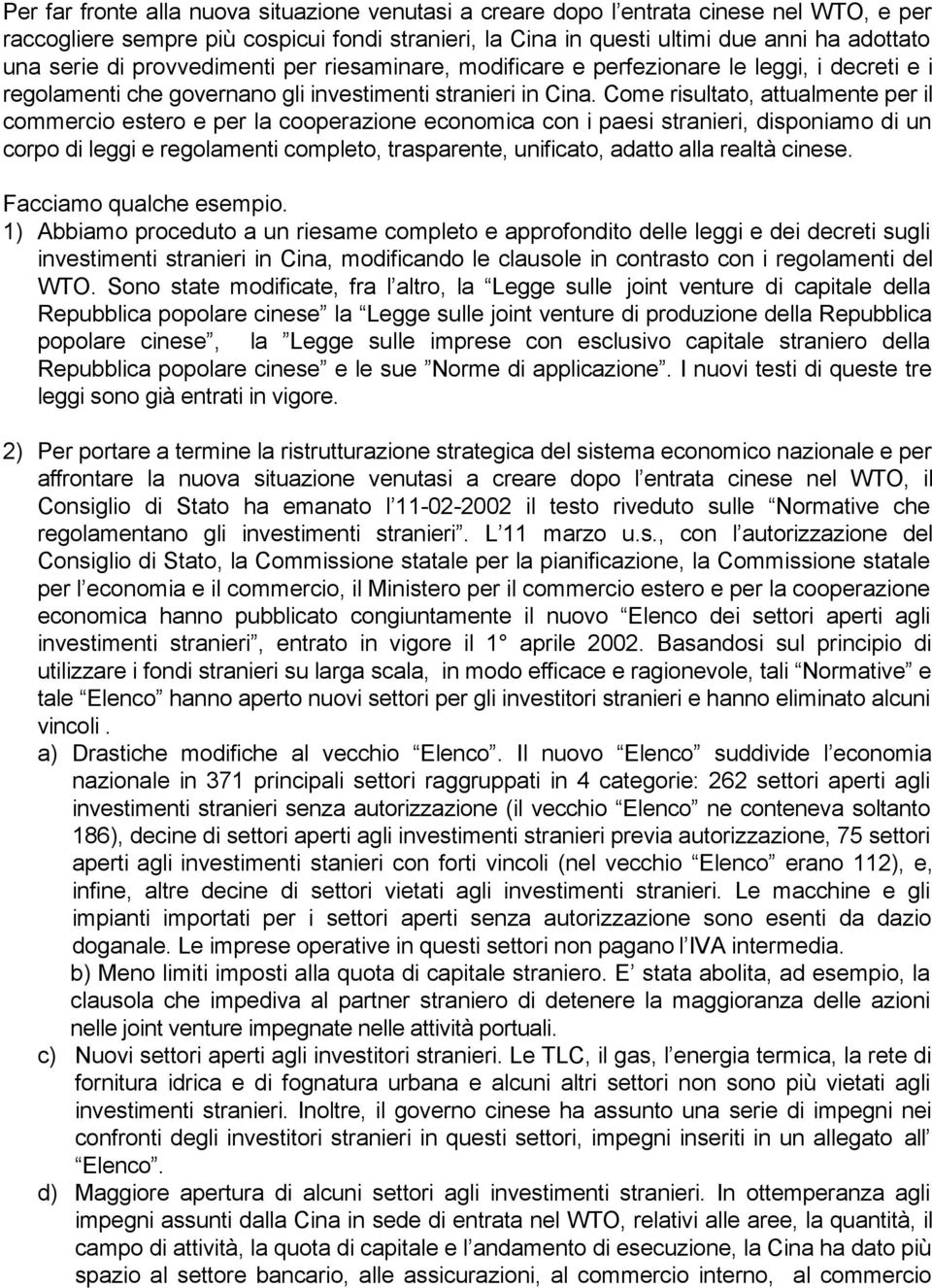 Come risultato, attualmente per il commercio estero e per la cooperazione economica con i paesi stranieri, disponiamo di un corpo di leggi e regolamenti completo, trasparente, unificato, adatto alla