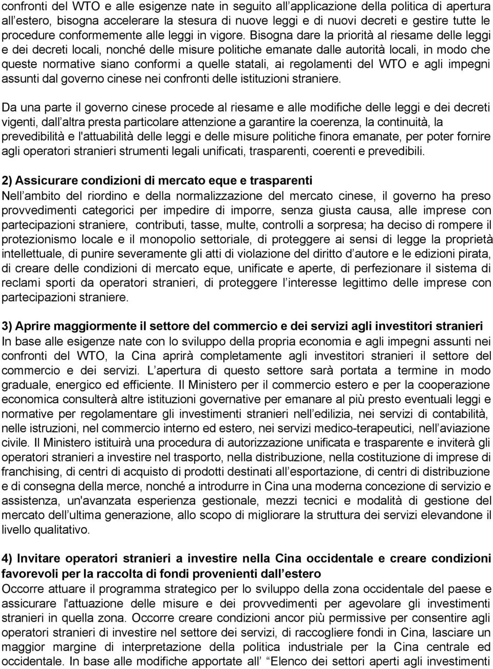 Bisogna dare la priorità al riesame delle leggi e dei decreti locali, nonché delle misure politiche emanate dalle autorità locali, in modo che queste normative siano conformi a quelle statali, ai