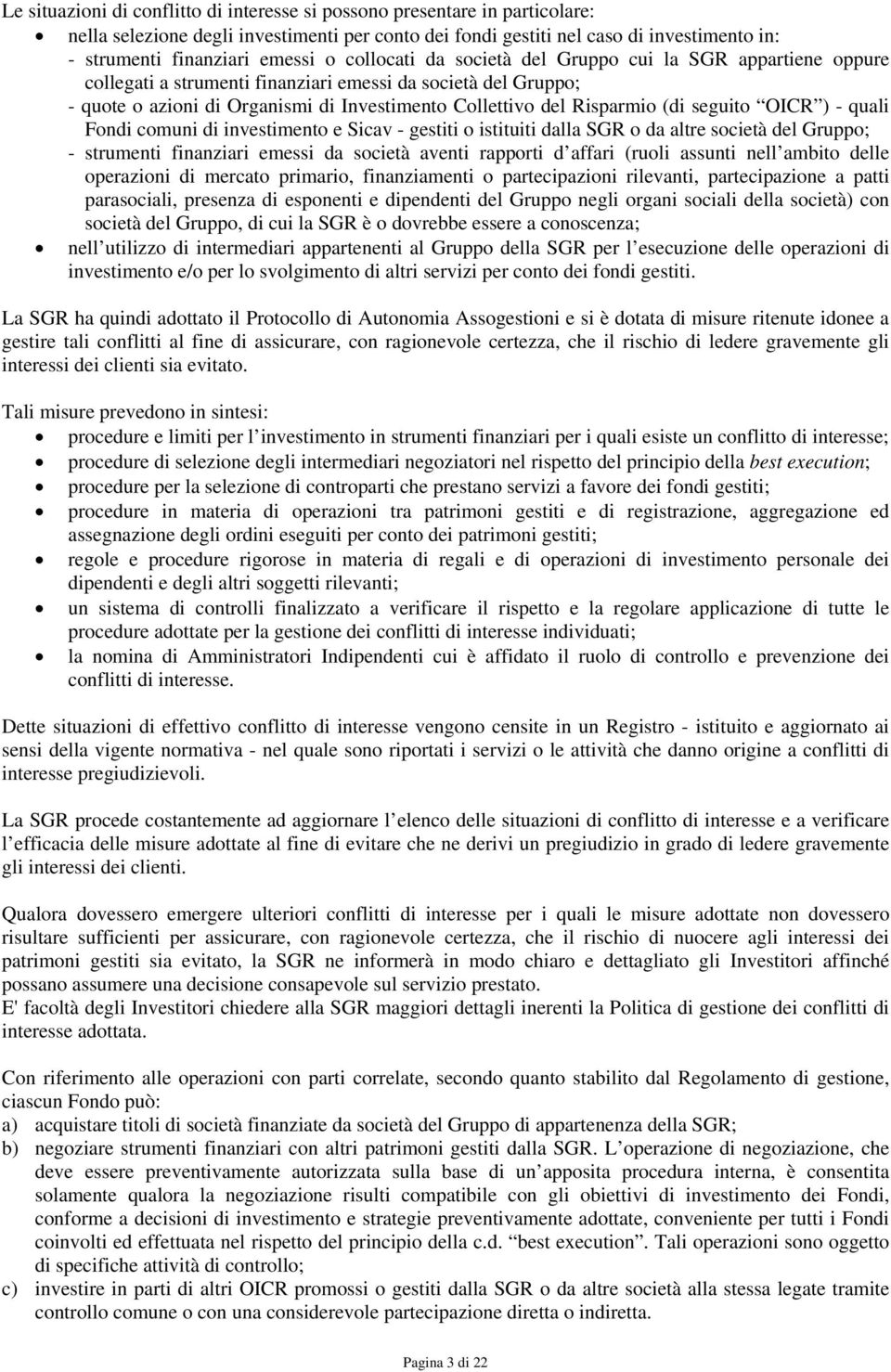 (di seguito OICR ) - quali Fondi comuni di investimento e Sicav - gestiti o istituiti dalla SGR o da altre società del Gruppo; - strumenti finanziari emessi da società aventi rapporti d affari (ruoli